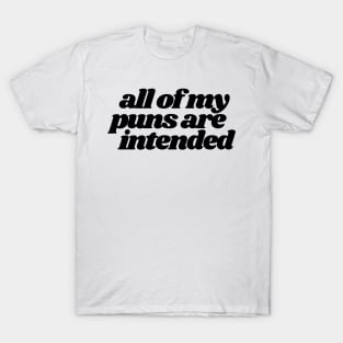 All of my puns are intended T-Shirt